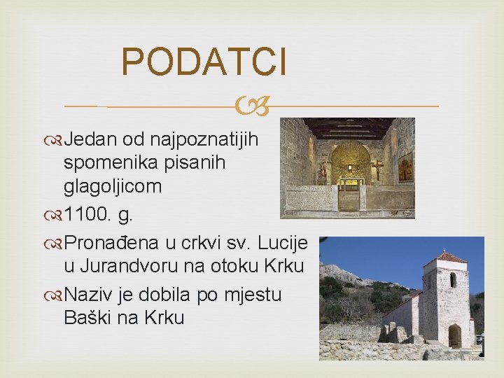 PODATCI Jedan od najpoznatijih spomenika pisanih glagoljicom 1100. g. Pronađena u crkvi sv. Lucije