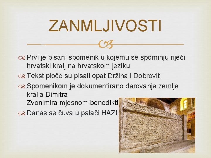 ZANMLJIVOSTI Prvi je pisani spomenik u kojemu se spominju riječi hrvatski kralj na hrvatskom