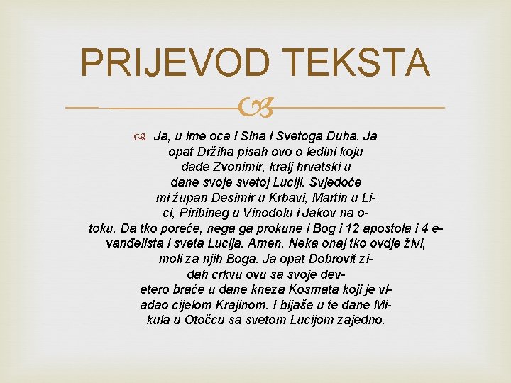 PRIJEVOD TEKSTA Ja, u ime oca i Sina i Svetoga Duha. Ja opat Držiha