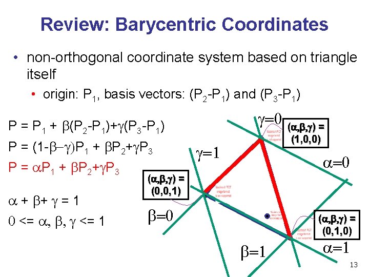 Review: Barycentric Coordinates • non-orthogonal coordinate system based on triangle itself • origin: P