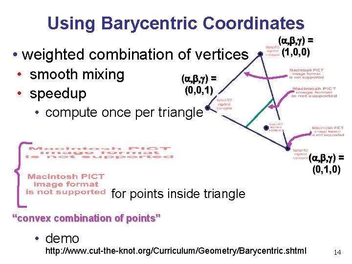 Using Barycentric Coordinates • weighted combination of vertices • smooth mixing • speedup (a,