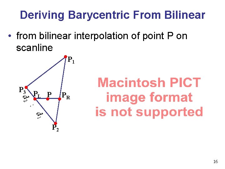 Deriving Barycentric From Bilinear • from bilinear interpolation of point P on scanline P