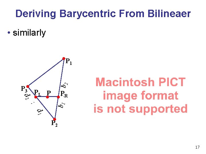 Deriving Barycentric From Bilineaer • similarly d 2 P 3 PL P : b