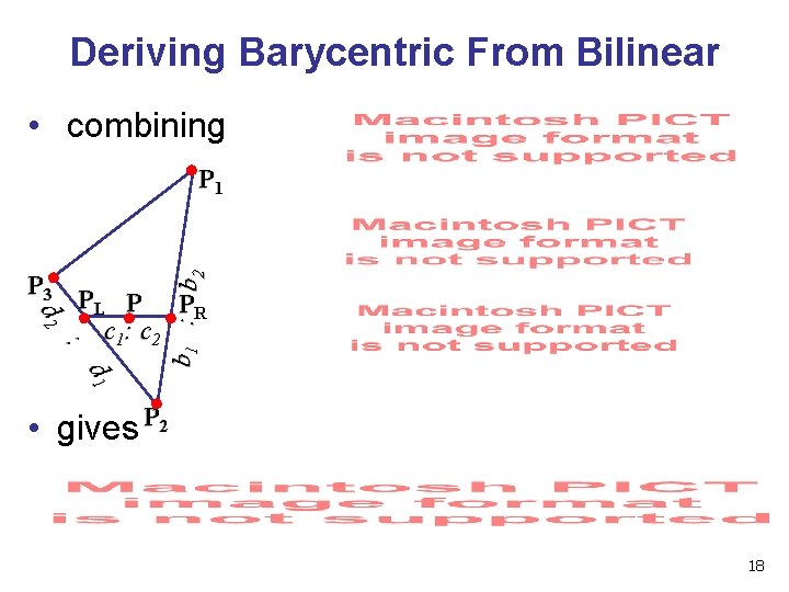 Deriving Barycentric From Bilinear • combining b 1 : b 2 P 1 d