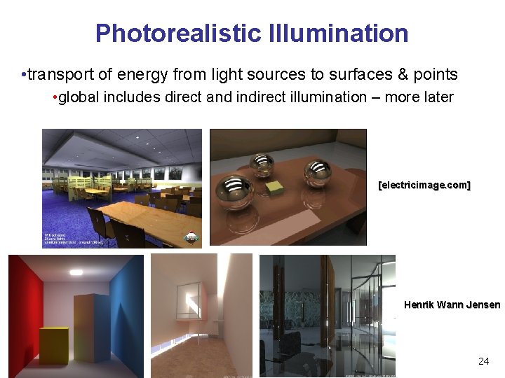 Photorealistic Illumination • transport of energy from light sources to surfaces & points •