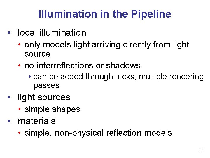 Illumination in the Pipeline • local illumination • only models light arriving directly from