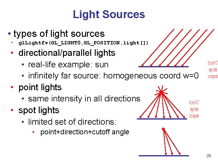 Light Sources • types of light sources • gl. Lightfv(GL_LIGHT 0, GL_POSITION, light[]) •