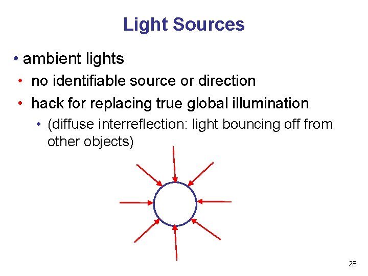 Light Sources • ambient lights • no identifiable source or direction • hack for