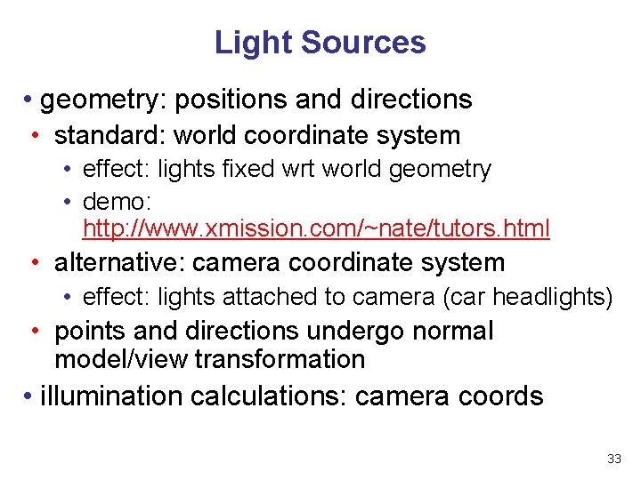 Light Sources • geometry: positions and directions • standard: world coordinate system • effect: