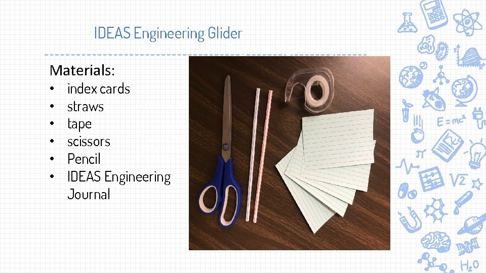 IDEAS Engineering Glider Engineering Activity Materials: • • • index cards Materials Needed: straws