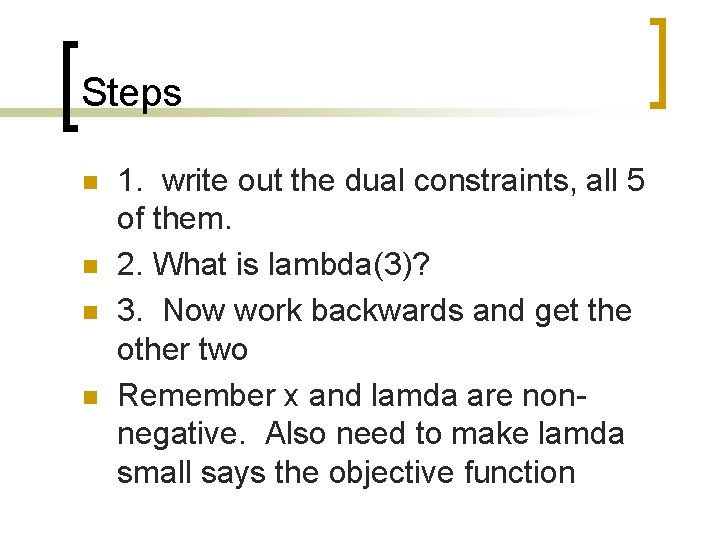 Steps n n 1. write out the dual constraints, all 5 of them. 2.