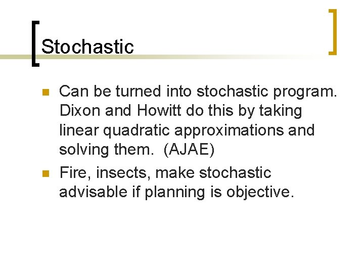 Stochastic n n Can be turned into stochastic program. Dixon and Howitt do this