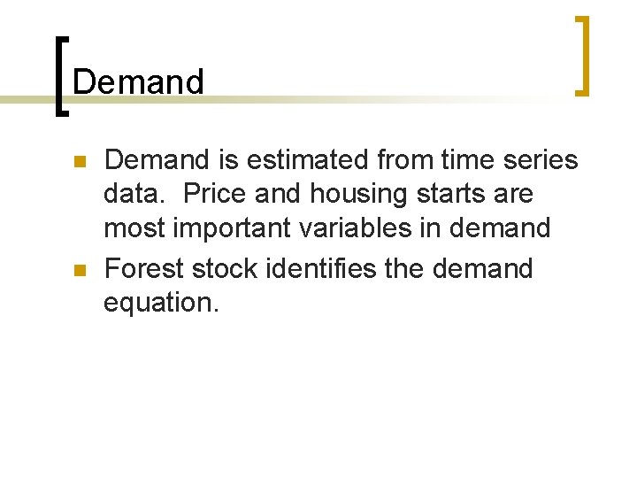 Demand n n Demand is estimated from time series data. Price and housing starts