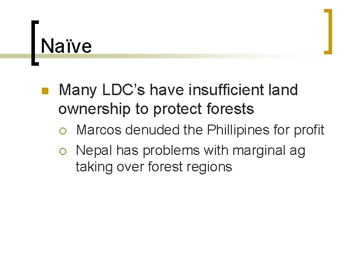 Naïve n Many LDC’s have insufficient land ownership to protect forests ¡ ¡ Marcos