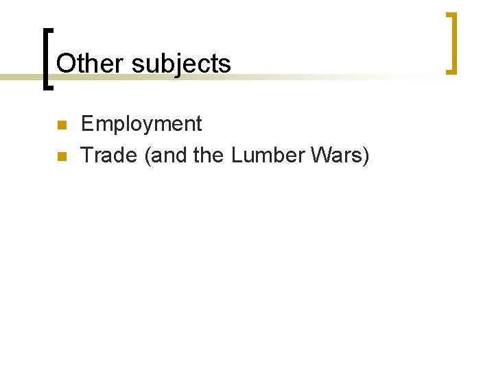 Other subjects n n Employment Trade (and the Lumber Wars) 