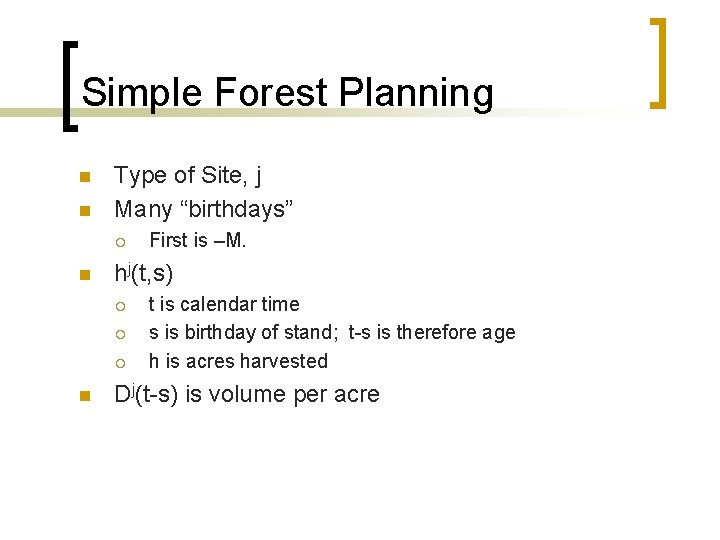 Simple Forest Planning n n Type of Site, j Many “birthdays” ¡ n hj(t,
