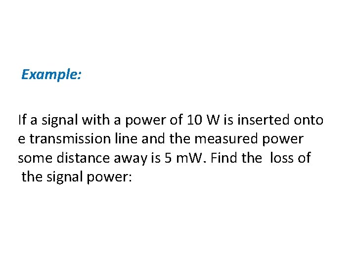 Example: If a signal with a power of 10 W is inserted onto e