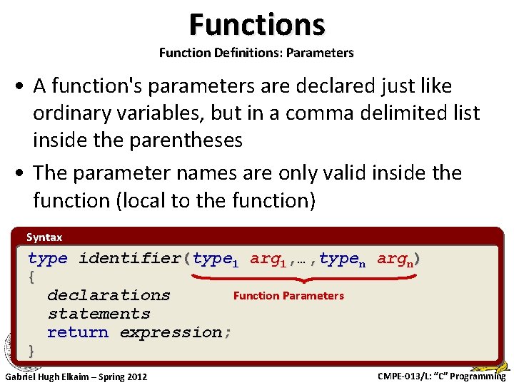 Functions Function Definitions: Parameters • A function's parameters are declared just like ordinary variables,