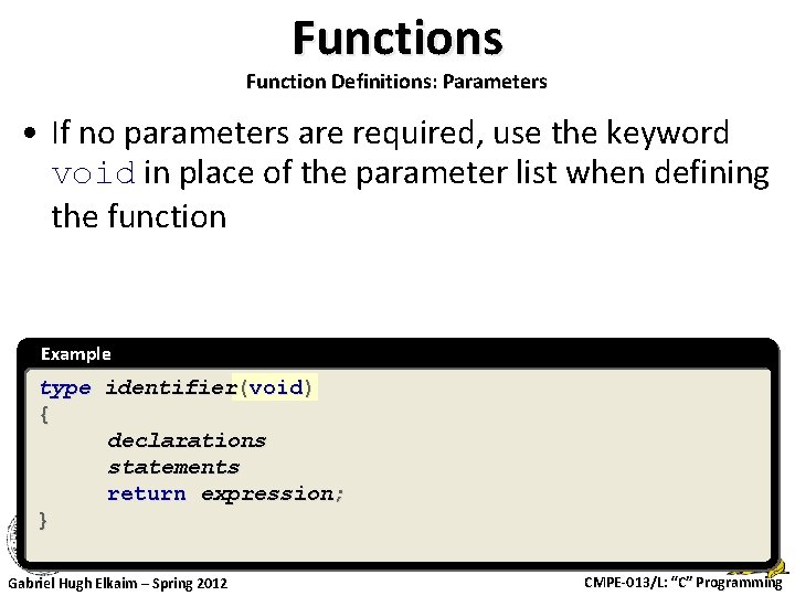 Functions Function Definitions: Parameters • If no parameters are required, use the keyword void