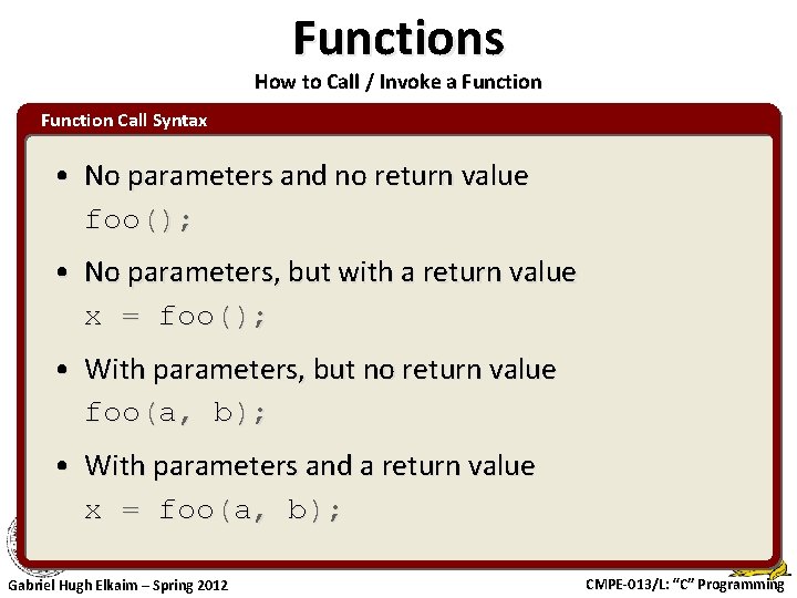 Functions How to Call / Invoke a Function Call Syntax • No parameters and