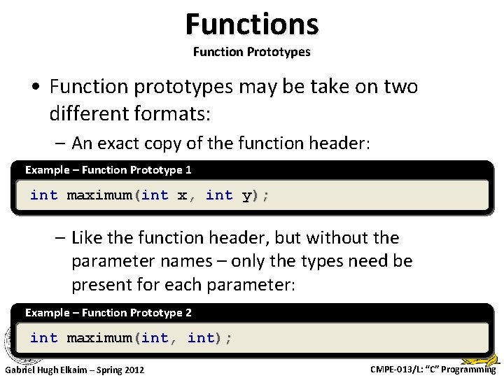 Functions Function Prototypes • Function prototypes may be take on two different formats: –