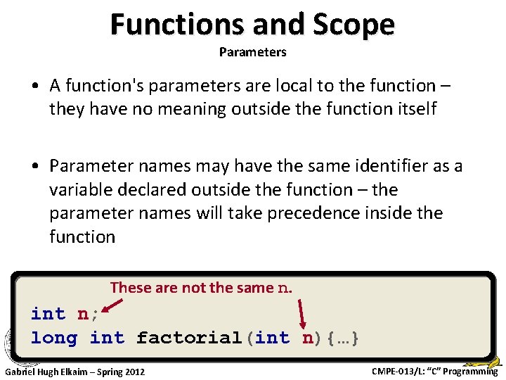 Functions and Scope Parameters • A function's parameters are local to the function –