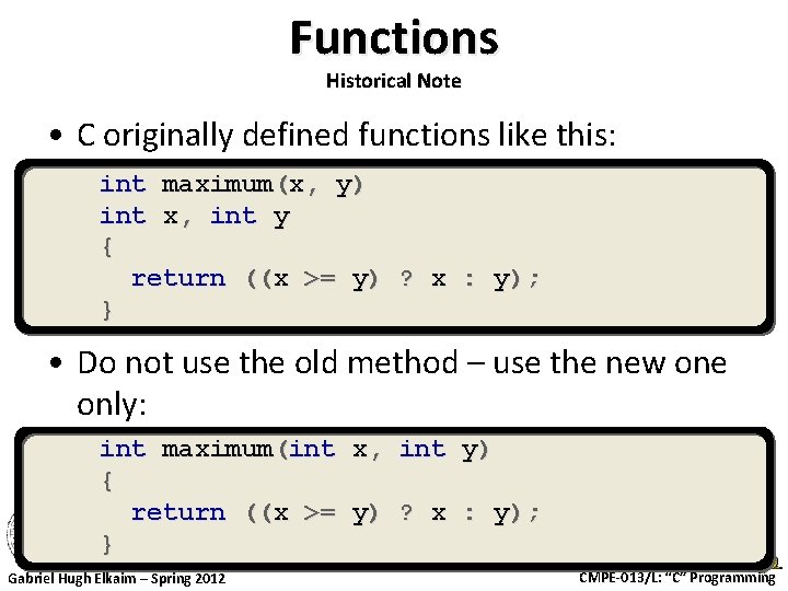 Functions Historical Note • C originally defined functions like this: int maximum(x, y) int