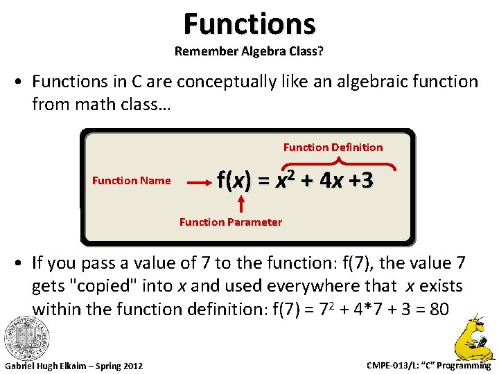 Functions Remember Algebra Class? • Functions in C are conceptually like an algebraic function