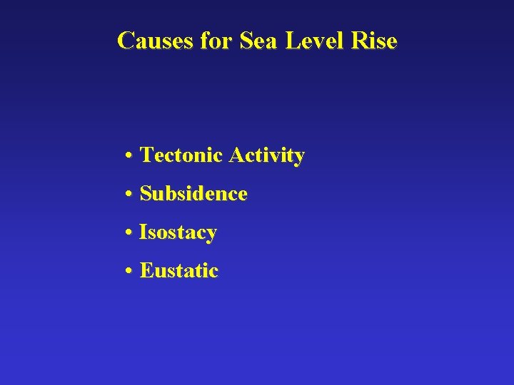 Causes for Sea Level Rise • Tectonic Activity • Subsidence • Isostacy • Eustatic