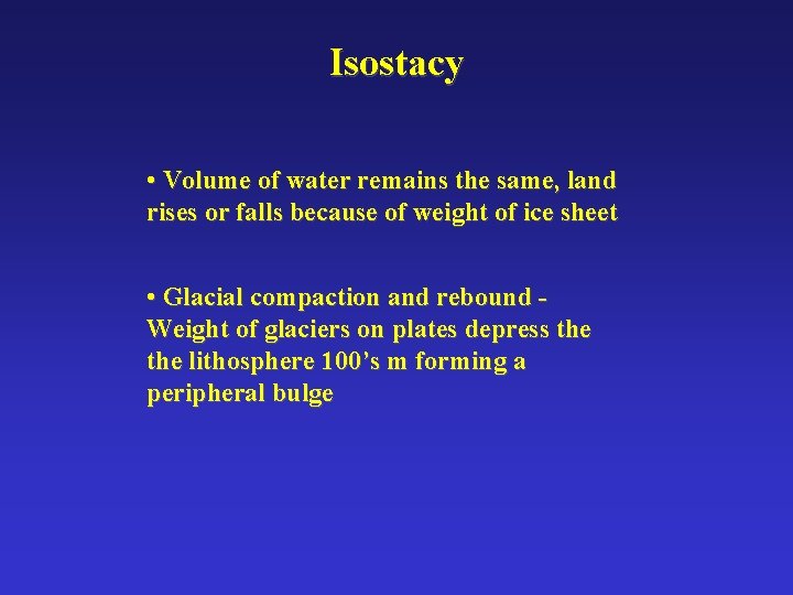 Isostacy • Volume of water remains the same, land rises or falls because of