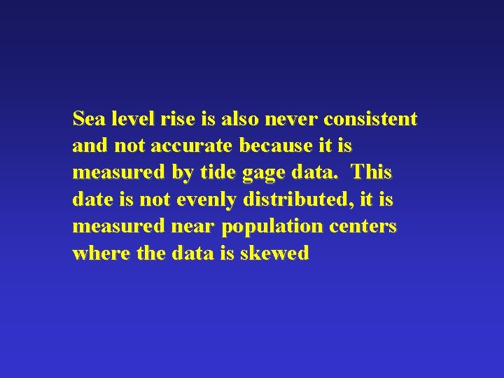 Sea level rise is also never consistent and not accurate because it is measured