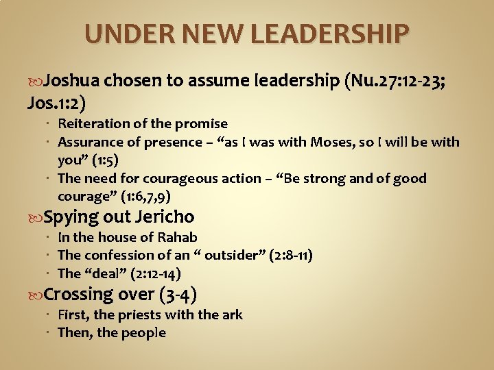 UNDER NEW LEADERSHIP Joshua chosen to assume leadership (Nu. 27: 12 -23; Jos. 1: