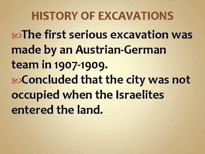 HISTORY OF EXCAVATIONS The first serious excavation was made by an Austrian-German team in