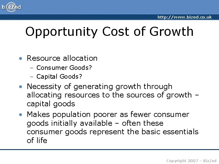 http: //www. bized. co. uk Opportunity Cost of Growth • Resource allocation – Consumer