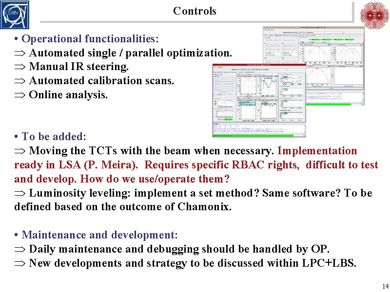 Controls • Operational functionalities: Þ Automated single / parallel optimization. Þ Manual IR steering.