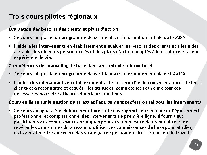 Trois cours pilotes régionaux Évaluation des besoins des clients et plans d’action • Ce