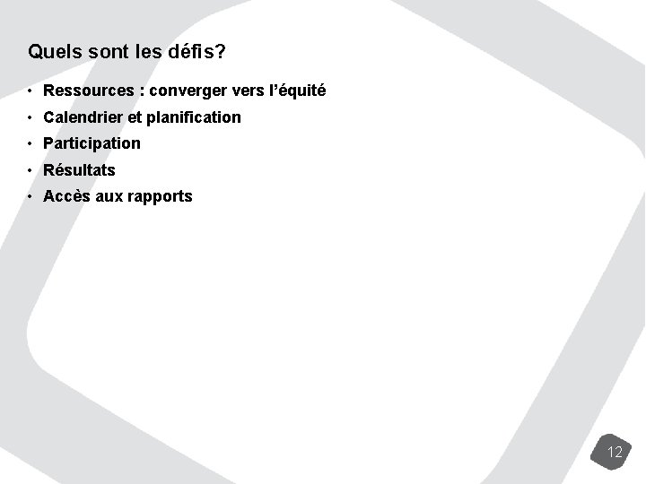 Quels sont les défis? • Ressources : converger vers l’équité • Calendrier et planification