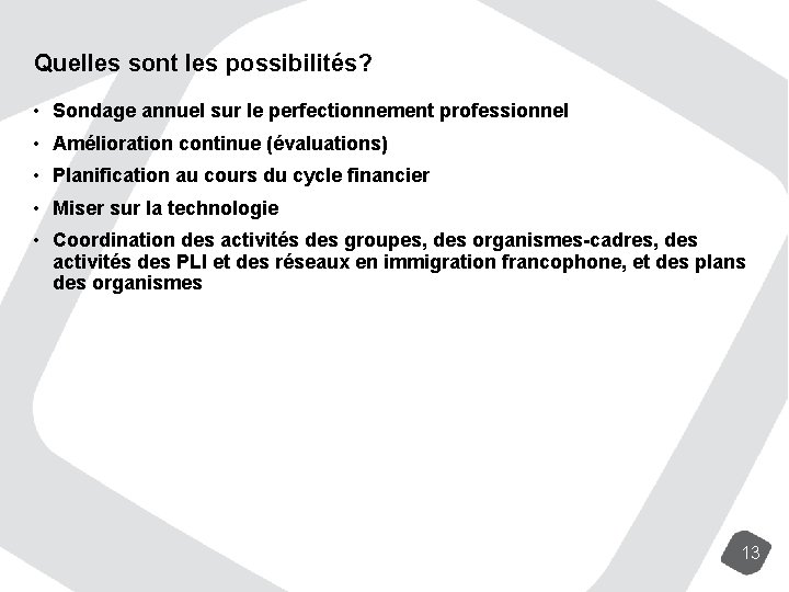 Quelles sont les possibilités? • Sondage annuel sur le perfectionnement professionnel • Amélioration continue