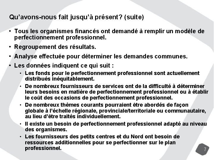 Qu’avons-nous fait jusqu’à présent? (suite) • Tous les organismes financés ont demandé à remplir