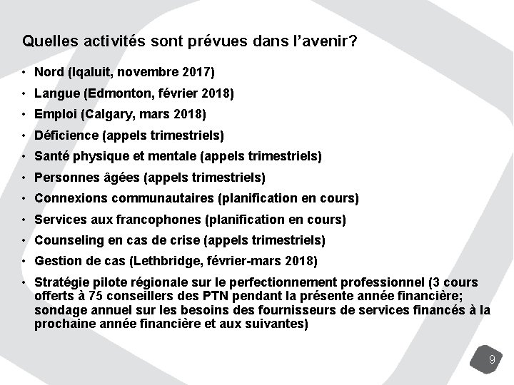 Quelles activités sont prévues dans l’avenir? • Nord (Iqaluit, novembre 2017) • Langue (Edmonton,