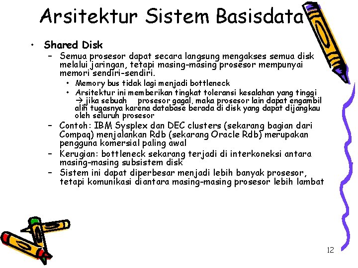 Arsitektur Sistem Basisdata • Shared Disk – Semua prosesor dapat secara langsung mengakses semua