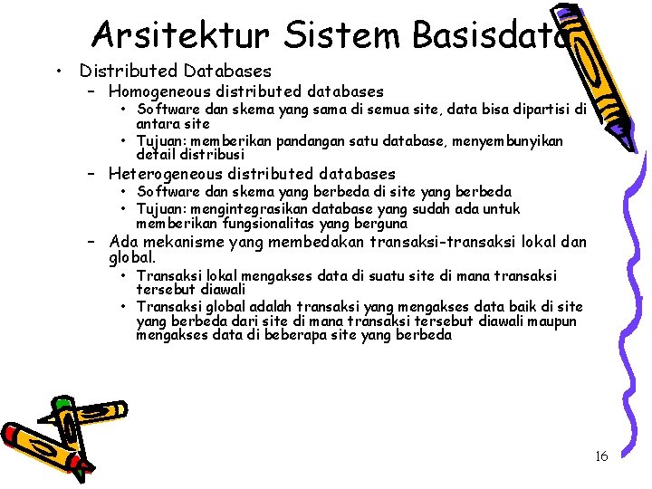 Arsitektur Sistem Basisdata • Distributed Databases – Homogeneous distributed databases • Software dan skema