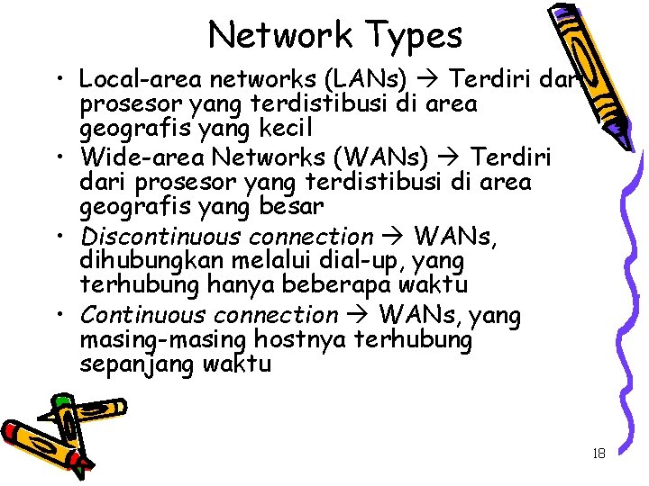 Network Types • Local-area networks (LANs) Terdiri dari prosesor yang terdistibusi di area geografis