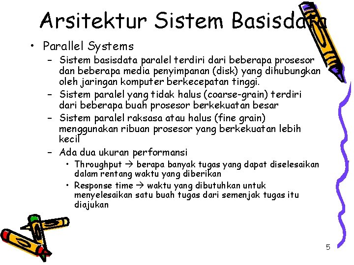 Arsitektur Sistem Basisdata • Parallel Systems – Sistem basisdata paralel terdiri dari beberapa prosesor
