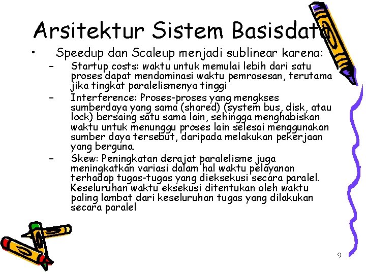 Arsitektur Sistem Basisdata • – – – Speedup dan Scaleup menjadi sublinear karena: Startup