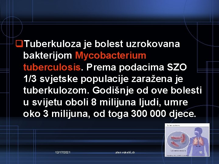 q. Tuberkuloza je bolest uzrokovana bakterijom Mycobacterium tuberculosis. Prema podacima SZO 1/3 svjetske populacije