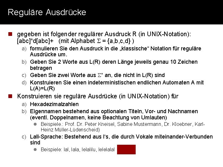 Reguläre Ausdrücke n gegeben ist folgender regulärer Ausdruck R (in UNIX-Notation): [abc]*d[abc]+ (mit Alphabet