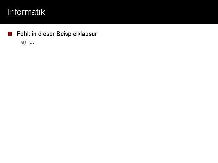 Informatik n Fehlt in dieser Beispielklausur a). . . 