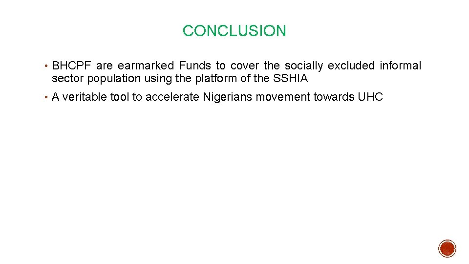 CONCLUSION • BHCPF are earmarked Funds to cover the socially excluded informal sector population