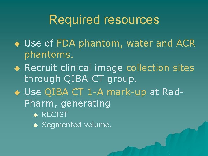 Required resources u u u Use of FDA phantom, water and ACR phantoms. Recruit